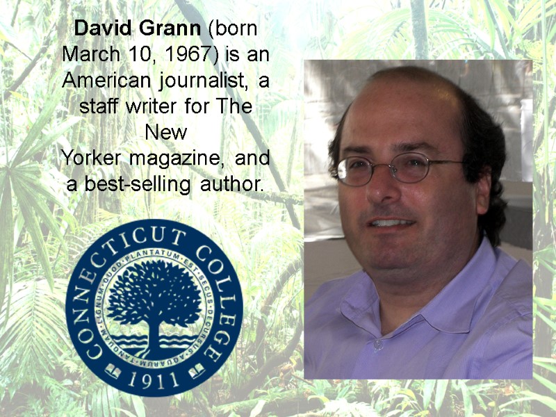David Grann (born March 10, 1967) is an American journalist, a staff writer for